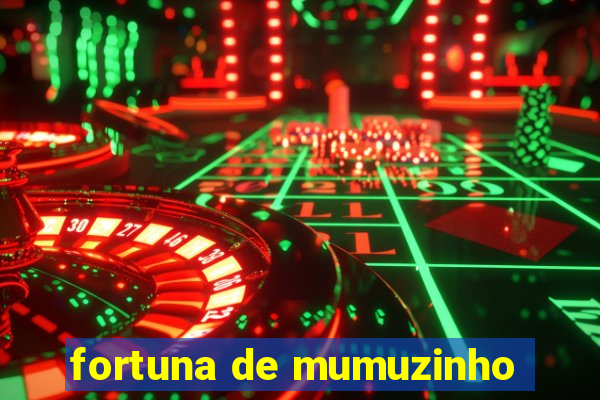 fortuna de mumuzinho